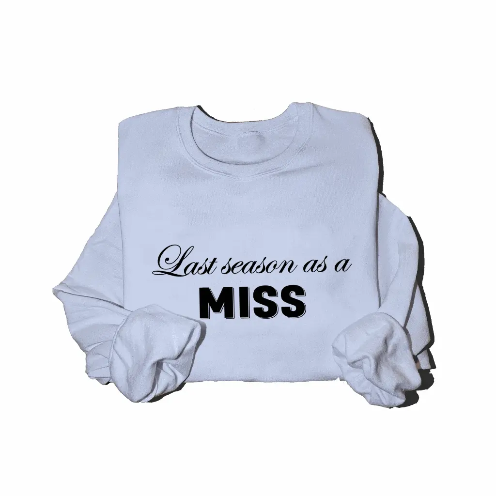 Personalized Embossed Last season as a miss Sweatshirt B&W