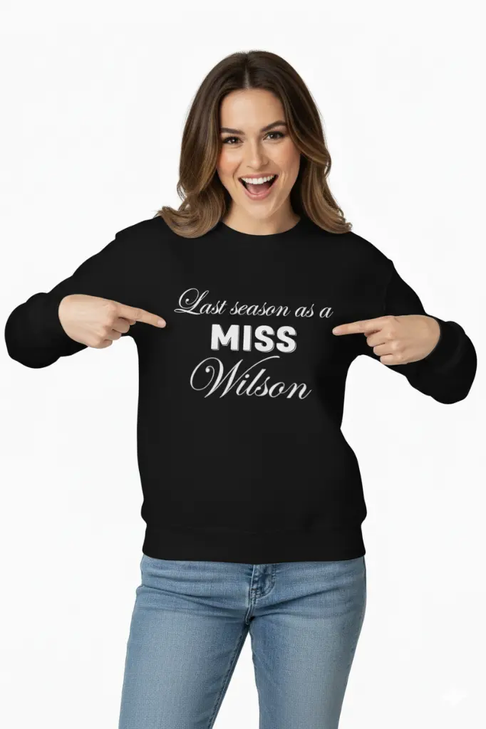 Personalized Embossed Last season as a miss Sweatshirt B&W