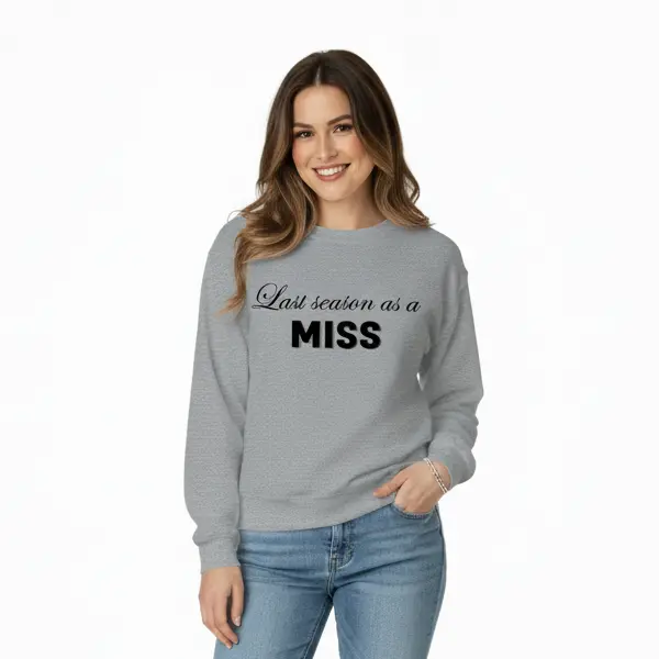 Personalized Embossed Last season as a miss Sweatshirt B&W