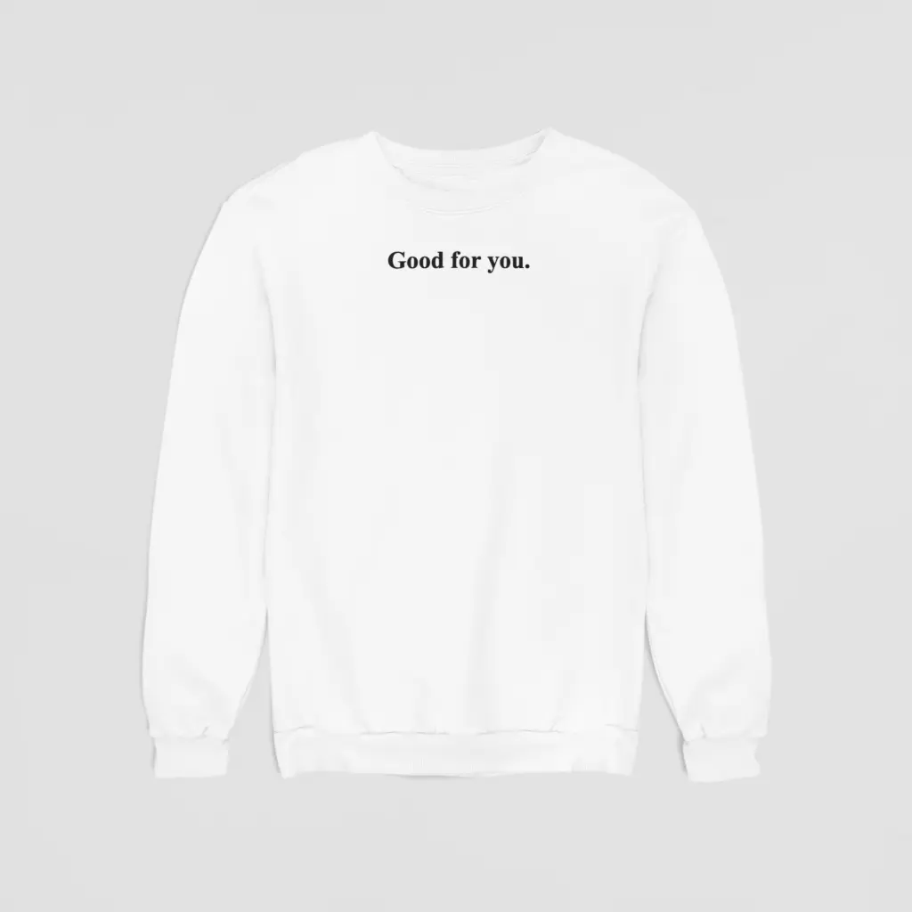 Good for you. - Embossed Puff Sweatshirt
